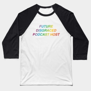 Future Disgraced Pocast Host Baseball T-Shirt